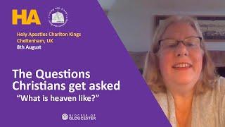 Sunday service 8th August. Questions Christians get asked, "What is heaven like?"