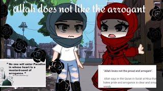 Allah does not like the arrogant and proud [Muslim] {Gacha} read desc for more info :)