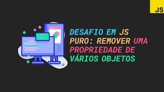 Desafio em JavaScript puro: remover uma propriedade de vários objetos de forma imutável