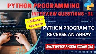 P31 | Python Program To Reverse An Array | 2 Different Approach | Python Coding Interview Question