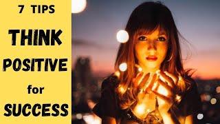 The Power of POSITIVE THINKING - 7 TIPS