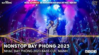 NONSTOP 2023 BAY PHÒNG BASS CỰC MẠNH, Nhạc Trend TikTok Remix 2023, NONSTOP VINAHOUSE 2023