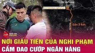 Nguyễn Văn Báo sau khi cướp tiền từ ngân hàng ở Quảng Ninh đã đem cất giấu rồi bỏ trốn lên rừng