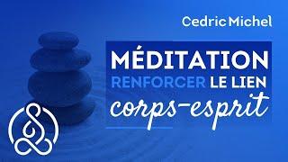 Méditation guidée pour renforcer le lien corps et esprit  Cédric Michel