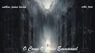 O Come O Come Emmanuel (Cinematic Version)- Nathan James Larsen x Nika Jane