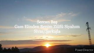 Sercan Baş - Gam Elinden Benim Zülfü Siyahım -