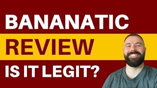 Bananatic Review - Legit Or Not? (Truth Revealed!)