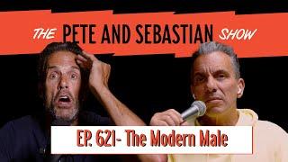 "The Modern Male" | EP 621: The Pete and Sebastian Show | "Full Episode"