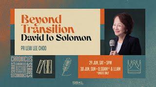 1 Chronicles 22, 28-29: Beyond Transition-David to Solomon - Pr Lew Lee Choo//30 Jun(11:00AM, GMT+8)