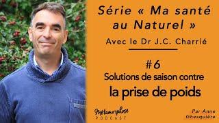 Ma santé au naturel #6 - Dr Jean-Christophe Charrié : solutions contre la prise de poids