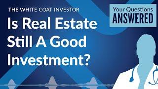 Is Real Estate Still A Good Investment?