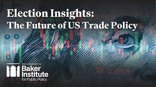 Election Insights: The Future of US Trade Policy