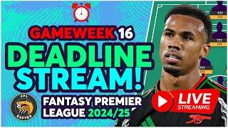 EARLY TEAM NEWS?  | FPL DEADLINE STREAM GAMEWEEK 16 | Fantasy Premier League 2024/25