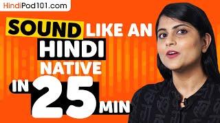 Sound Like A Hindi Native in 25 Minutes