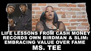 Ms. Tee Life Lessons From Cash Money Records Own Birdman & Slim: Embracing Value Over Fame