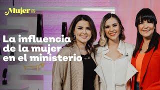 La influencia de la mujer en el ministerio - Gloriana Montero - Sonia Luna - Anita Luna Fidalgo