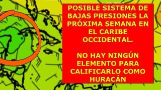 POSIBLE SISTEMA DE BAJAS PRESIONES LA SEMANA PRÓXIMA, PERO NO SE VISLUMBRA NINGÚN HURACÁN  Tx,IÉ18SE