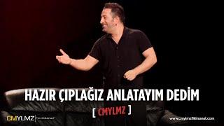 CMYLMZ | Hazır Çıplağız Anlatayım dedim