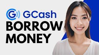 How To Borrow Money From Gcash