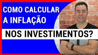 Como calcular a inflação nos investimentos. Renda Fixa, Selic e outros.