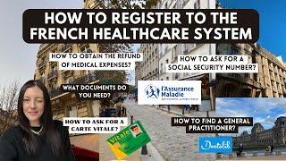 REGISTER TO THE FRENCH HEALTHCARE SYSTEM: Social Security Number, Carte Vitale, reimbursements, etc