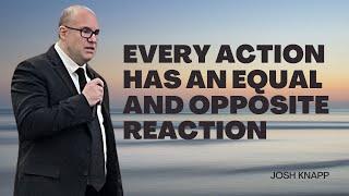 Josh Knapp - Every Action has an Equal and Opposite Reaction