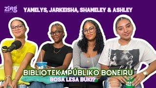 Lesa buki? | Biblioteka Públiko Boneiru W/ Yamelys, Jarkeisha, Shameley & Ashley | Zing Podcast EP23