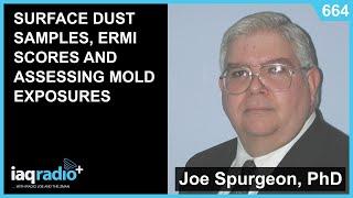 664: Joe Spurgeon, PhD - Surface Dust Samples, ERMI Scores and Assessing Mold Exposures