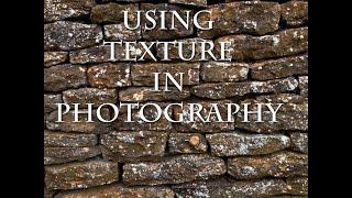 Simple advice and examples of using TEXTURE in photography.