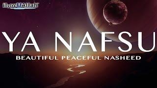 Ya Nafsu | Beautiful Peaceful Nasheed