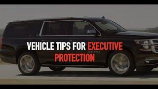 Vehicle Tips For Executive Protection / Close Protection