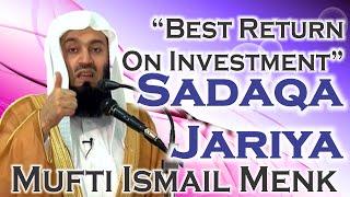 "Best Return On Investment" - Sadaqa Jariya - Mufti Ismail Menk