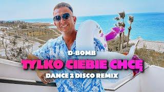 D-Bomb - Tylko Ciebie Chcę (Dance 2 Disco Remix) | Nowość Disco Polo 2024