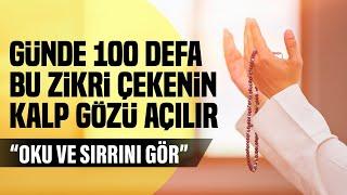 Günde 100 Defa Bu Zikri Çekenin Kalp Gözü Açılır. OKU VE SIRRINI GÖR...