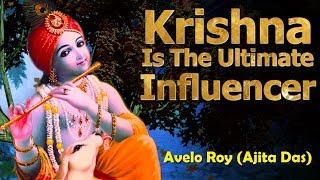 Krishna is the ultimate Influencer | Avelo Roy | Ajita Das | Bhagavad Gita Wisdom