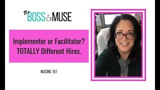 Implementor or Facilitator? TOTALLY Different Hires - The Boss Muse - 161