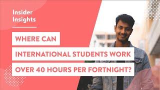 Where can International students work over 40 hours a fortnight? | Insider Guides