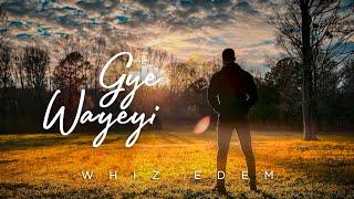 Whiz Edem - Gye Wayeyi (Official Video)
