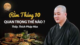 RẰM THÁNG 10 quan trọng thế nào ? Thầy Thích Pháp Hòa