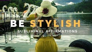 BE STYLISH SUBLIMINAL | Learn to be More Elegant, Stylish & Fashionable