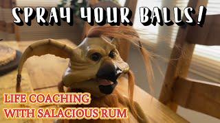 SPRAY YOUR BALLS - Life Coaching with SaLaCiOus RuM