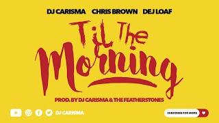 DJ Carisma 'Til The Morning' Feat. Chris Brown & Dej Loaf