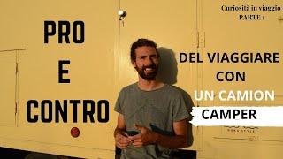 #16 VIAGGIARE CON UN CAMION CAMPER , PRO E CONTRO! (Curiosità in viaggio) parte 1