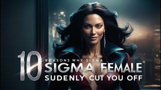 10 Reasons Why a Sigma Female Will Suddenly Cut You Off