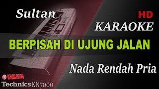 SULTAN - BERPISAH DI UJUNG JALAN ( NADA RENDAH PRIA ) || KARAOKE