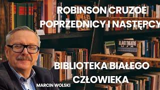 Robinson Cruzoe poprzednicy i następcy, Biblioteka Białego Człowieka wg. Marcina Wolskiego