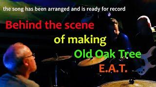 E.A.T. - Old Oak Tree - Behind The Scenes - (Part Three of Four)