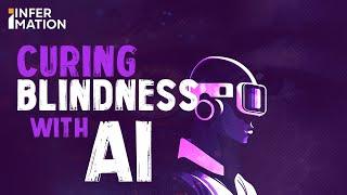 Curing Blindness with A.I | Infermation