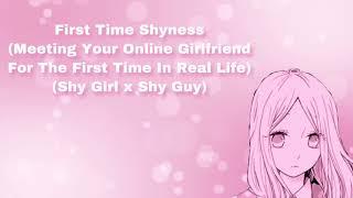 First Time Shyness (Meeting Your Online Girlfriend For The First Time) (Shy Girl x Shy Guy) (F4M)