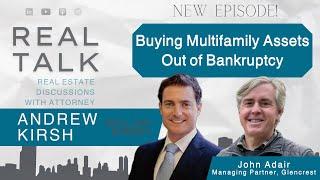 Buying Multifamily Assets Out of Bankruptcy with John Adair, Managing Partner of Glencrest